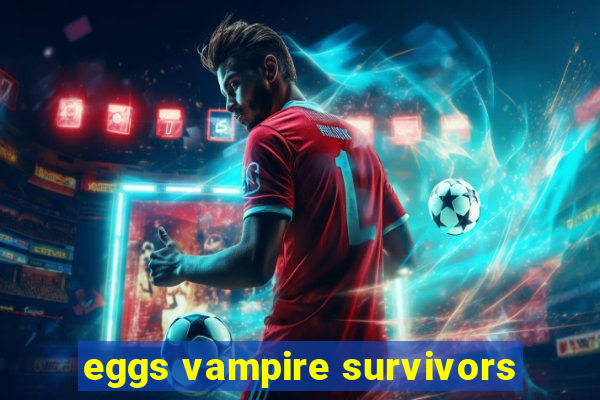 eggs vampire survivors